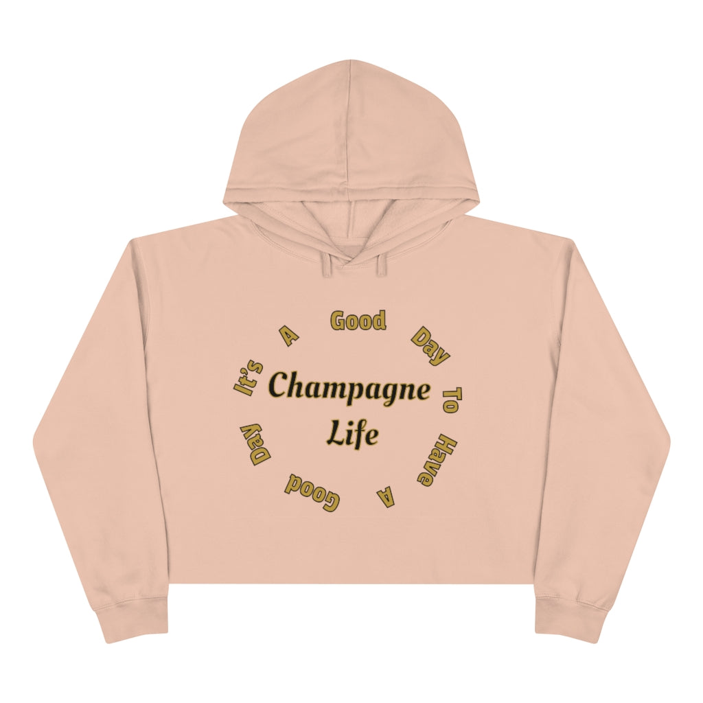 It's a Good Day to Have a Good Day with Champagne Life Crop Hoodie