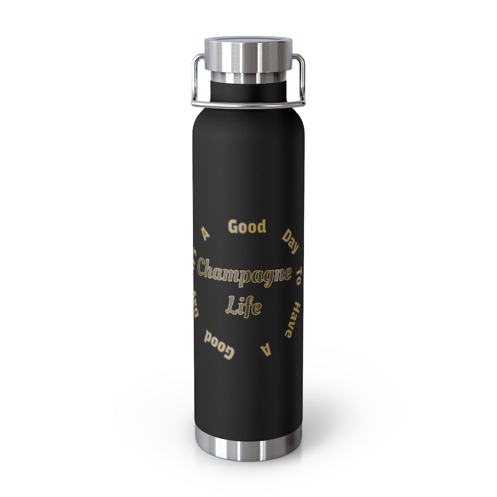 It's A Good Day to Have A Good Day with Champagne Life 22oz Vacuum Insulated Bottle