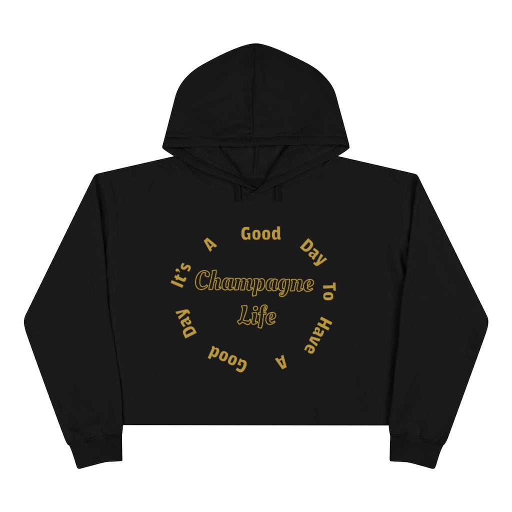 It's a Good Day to Have a Good Day with Champagne Life Crop Hoodie