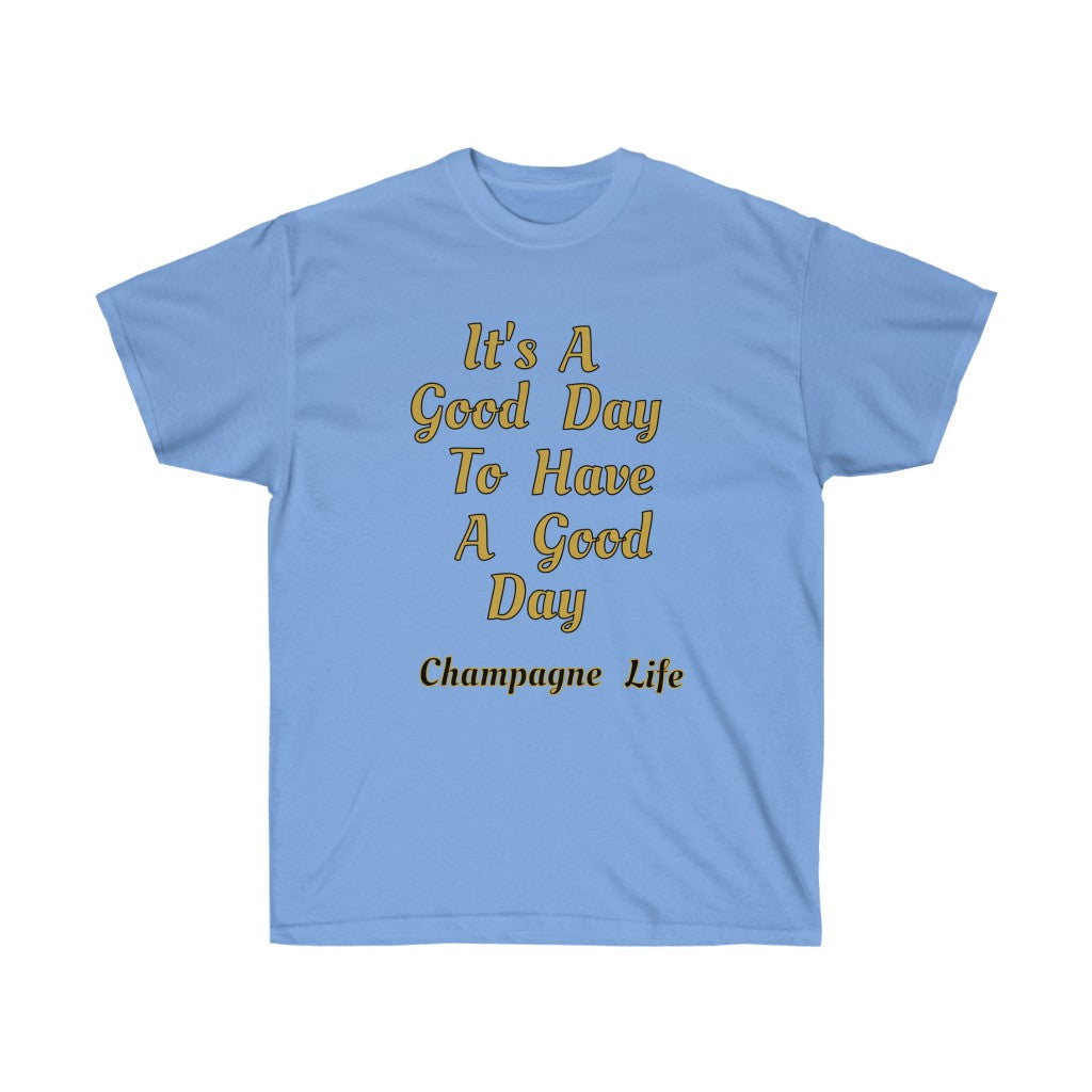 It's a Good Day to Have a Good Day Unisex Ultra Cotton Tee