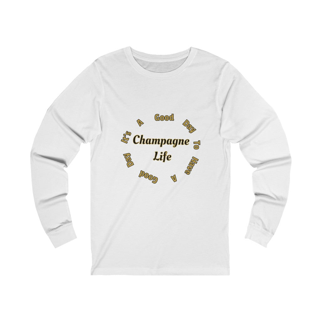 It's a Good Day to Have a Good Day with Champagne Life Long Sleeve Tee