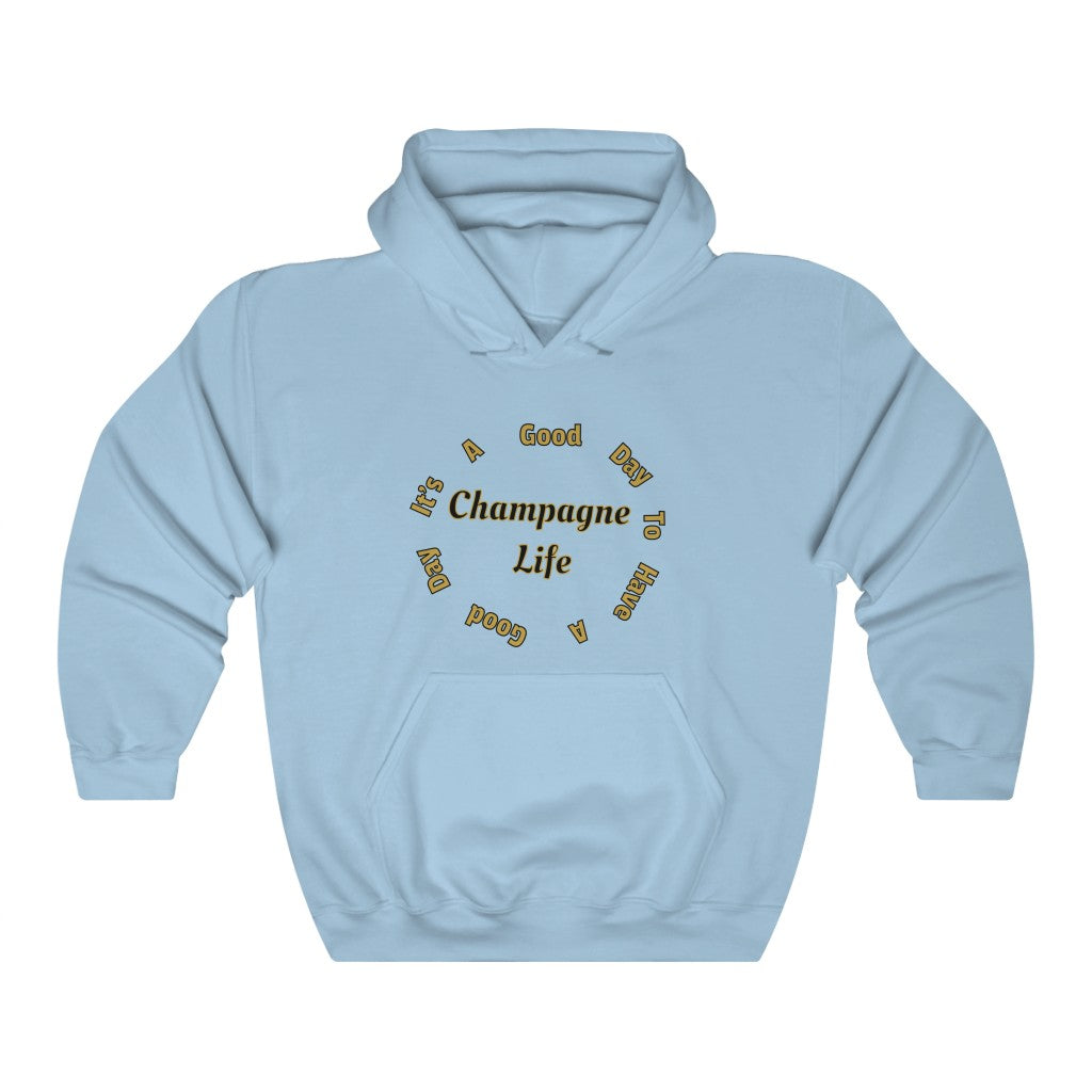 It's A Good Day to Have a Good Day with Champagne Life Hooded Sweatshirt