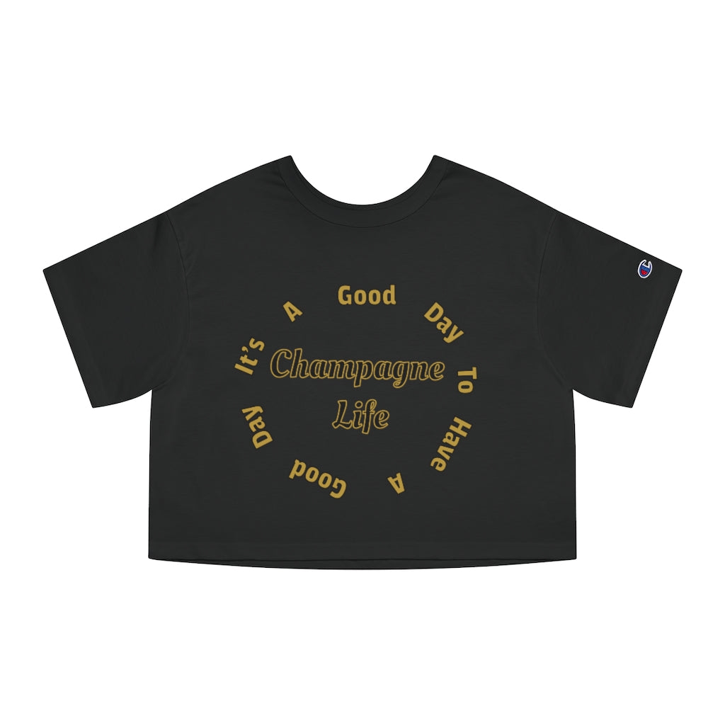 It's a Good Day to Have a Good Day with Champagne Life Champion Women's Heritage Cropped T-Shirt