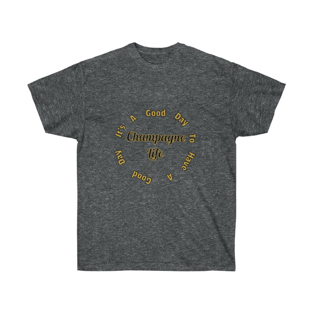 It's a Good Day to Have a Good Day Circle with Champagne Life Ultra Cotton Tee