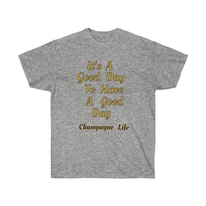 It's a Good Day to Have a Good Day Unisex Ultra Cotton Tee